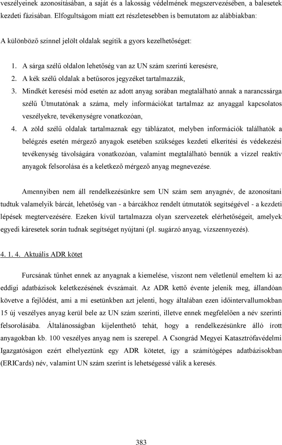 A sárga szélű oldalon lehetőség van az UN szám szerinti keresésre, 2. A kék szélű oldalak a betűsoros jegyzéket tartalmazzák, 3.