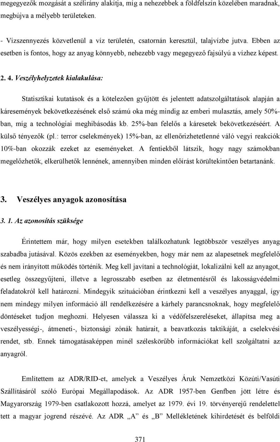 Veszélyhelyzetek kialakulása: Statisztikai kutatások és a kötelezően gyűjtött és jelentett adatszolgáltatások alapján a káresemények bekövetkezésének első számú oka még mindig az emberi mulasztás,