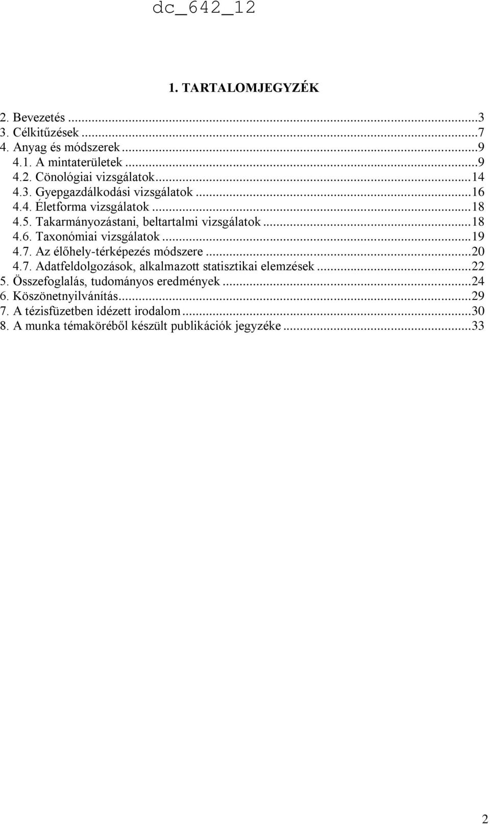 Az élőhely-térképezés módszere... 20 4.7. Adatfeldolgozások, alkalmazott statisztikai elemzések... 22 5. Összefoglalás, tudományos eredmények.