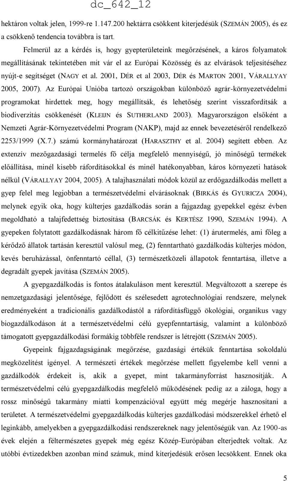 2001, DÉR et al 2003, DÉR és MARTON 2001, VÁRALLYAY 2005, 2007).