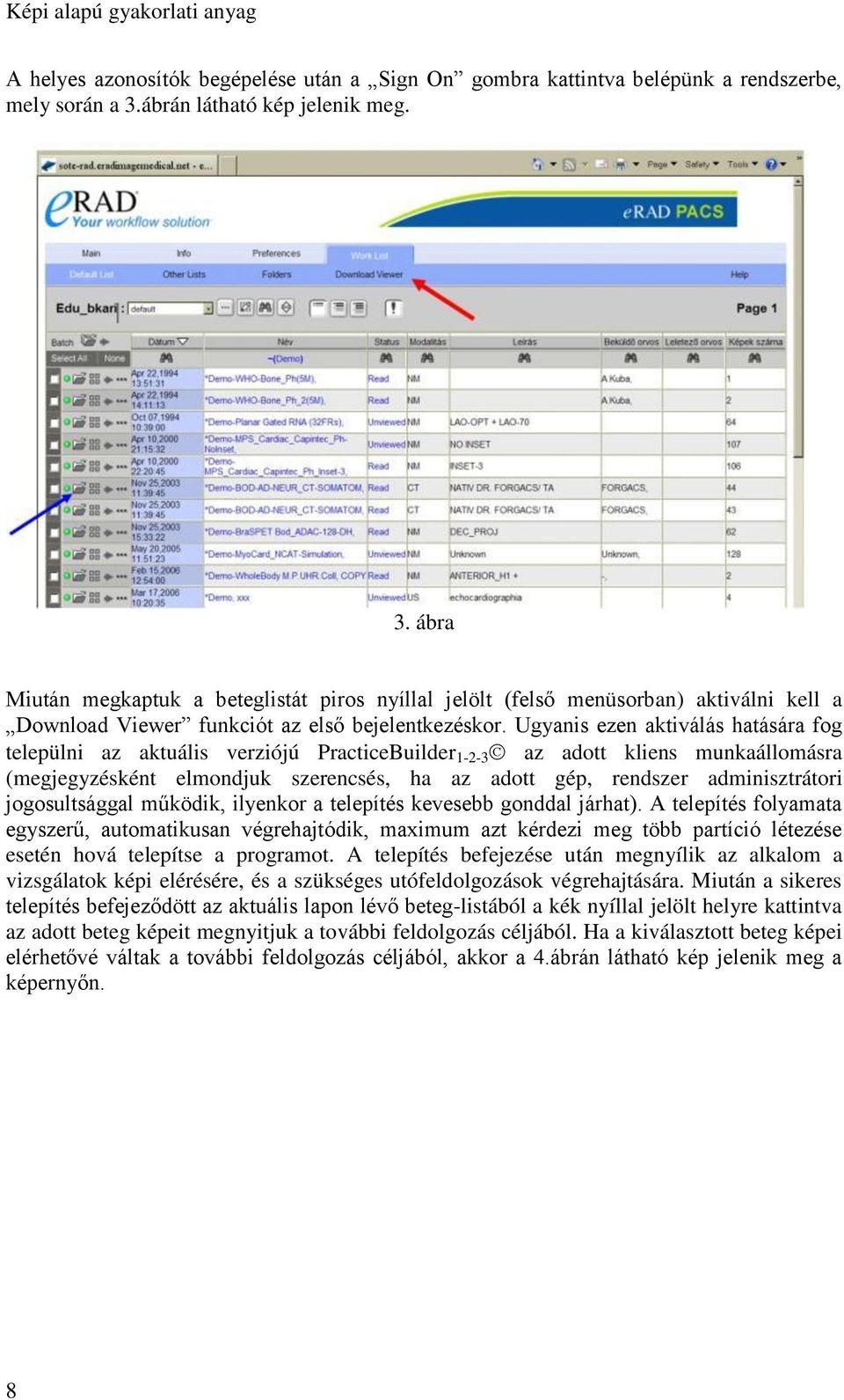 Ugyanis ezen aktiválás hatására fog települni az aktuális verziójú PracticeBuilder 1-2-3 az adott kliens munkaállomásra (megjegyzésként elmondjuk szerencsés, ha az adott gép, rendszer adminisztrátori