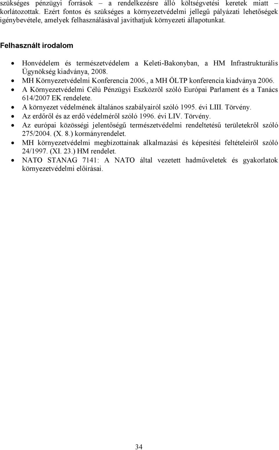 Felhasznált irodalom Honvédelem és természetvédelem a Keleti-Bakonyban, a HM Infrastrukturális Ügynökség kiadványa, 2008. MH Környezetvédelmi Konferencia 2006., a MH ÖLTP konferencia kiadványa 2006.