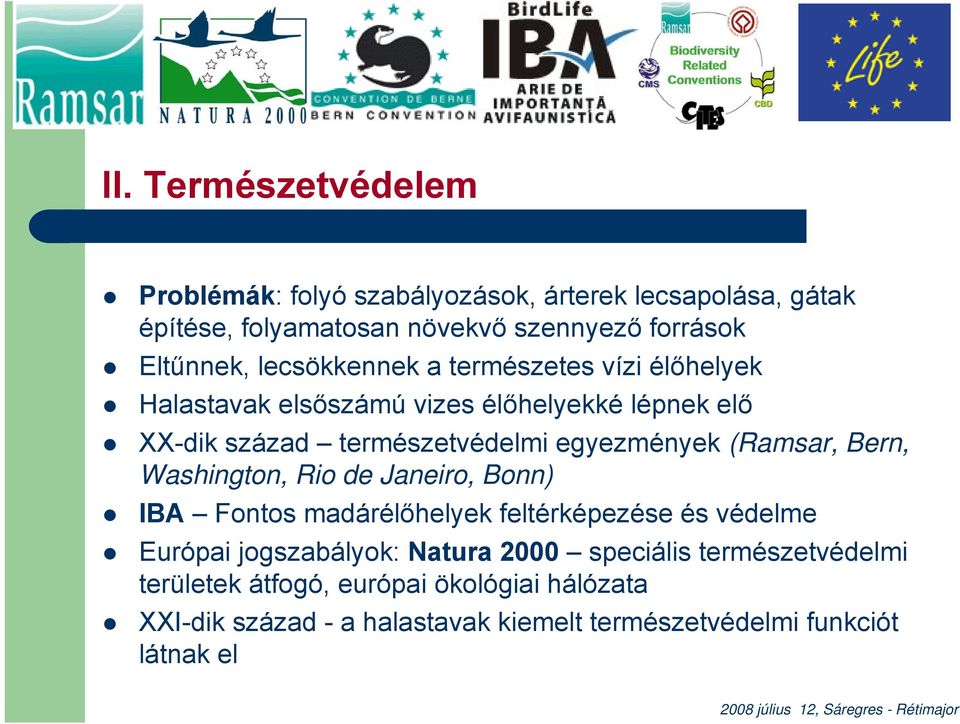 Bern, Washington, Rio de Janeiro, Bonn) IBA Fontos madárélőhelyek feltérképezése és védelme Európai jogszabályok: Natura 2000 speciális