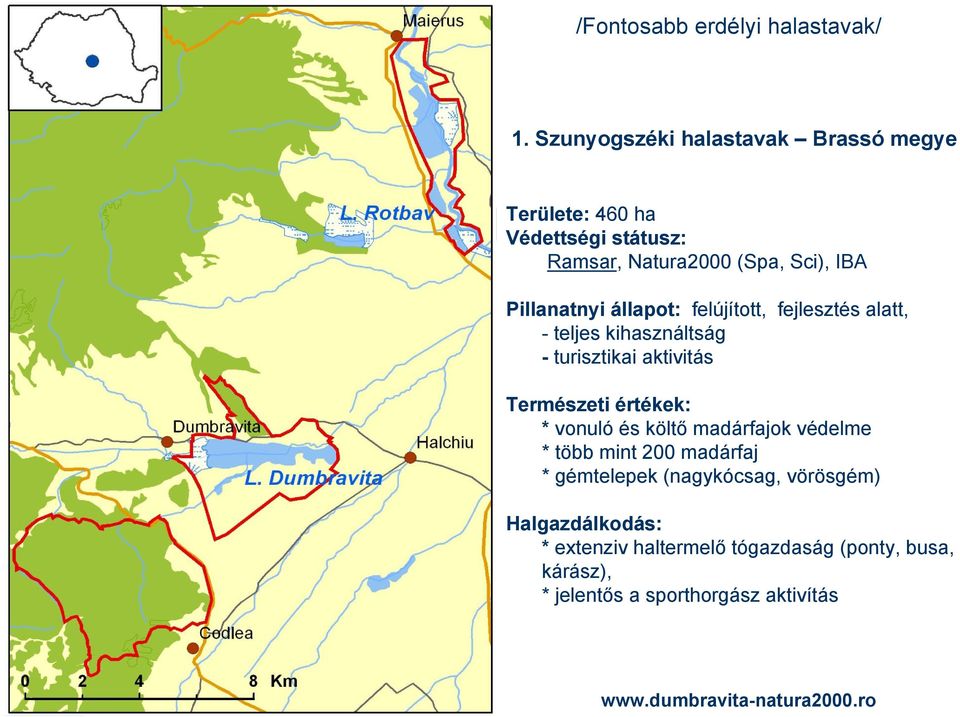 állapot: felújított, fejlesztés alatt, - teljes kihasználtság - turisztikai aktivitás Természeti értékek: * vonuló és költő