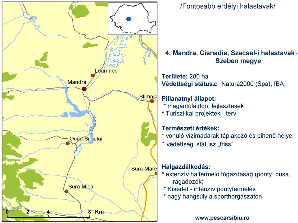 Pillanatnyi állapot: * magántulajdon, fejlesztesek * Turisztikai projektek - terv Természeti értékek: * vonuló