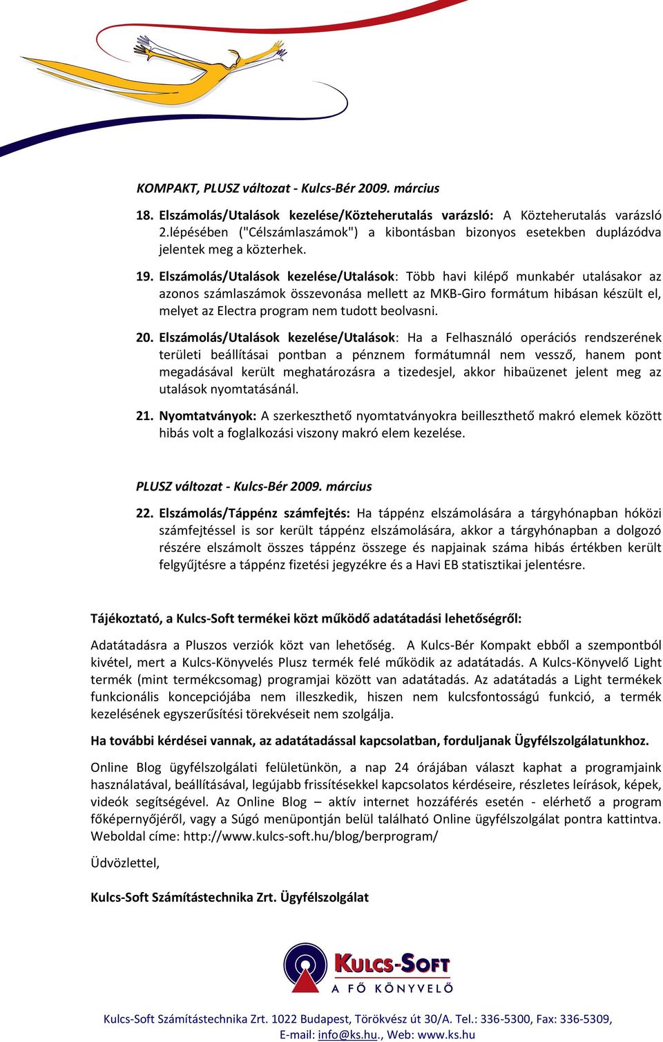 Elszámolás/Utalások kezelése/utalások: Több havi kilépő munkabér utalásakor az azonos számlaszámok összevonása mellett az MKB-Giro formátum hibásan készült el, melyet az Electra program nem tudott