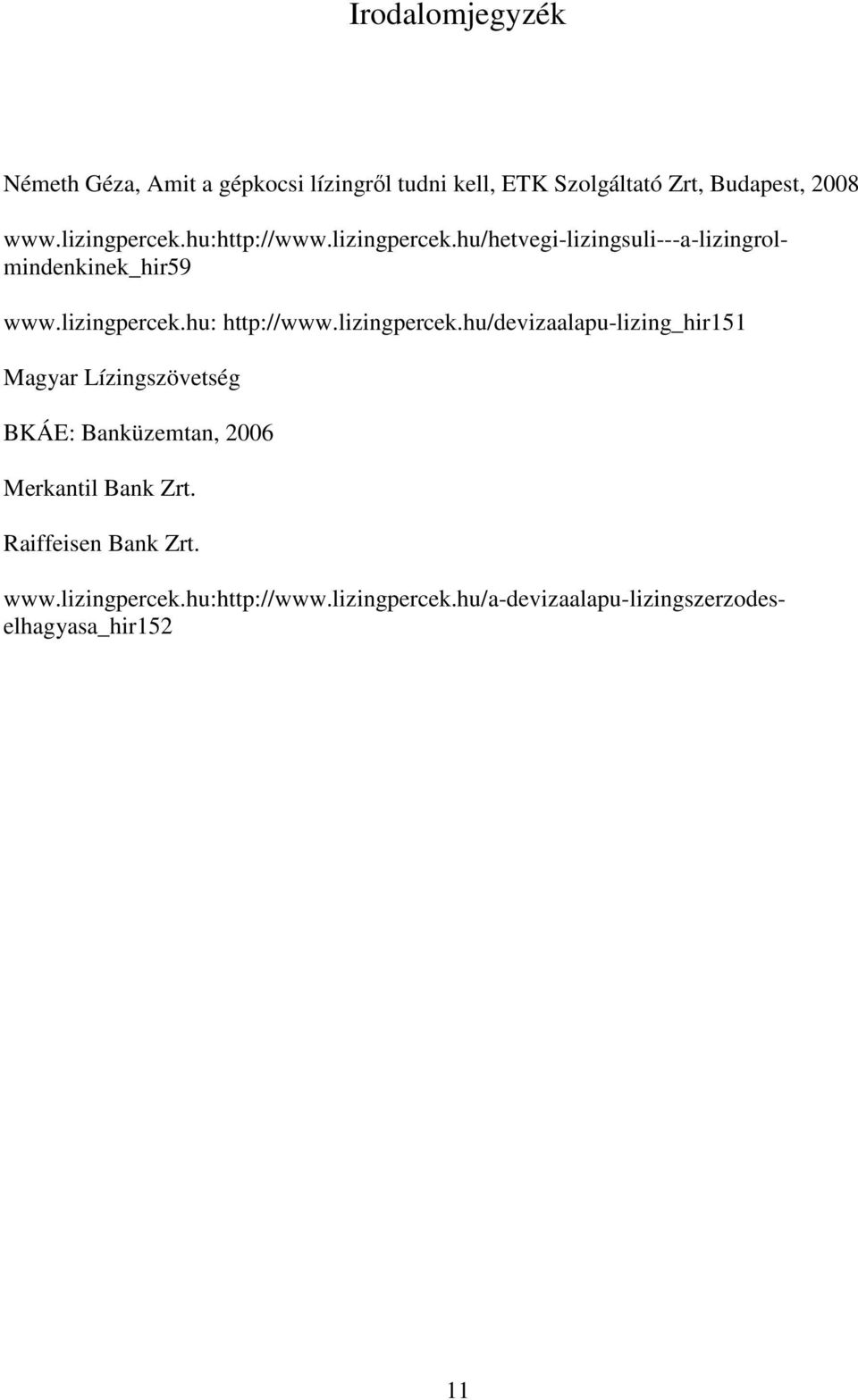 Raiffeisen Bank Zrt. www.lizingpercek.hu:http://www.lizingpercek.hu/hetvegi-lizingsuli---a-lizingrolmindenkinek_hir59 www.