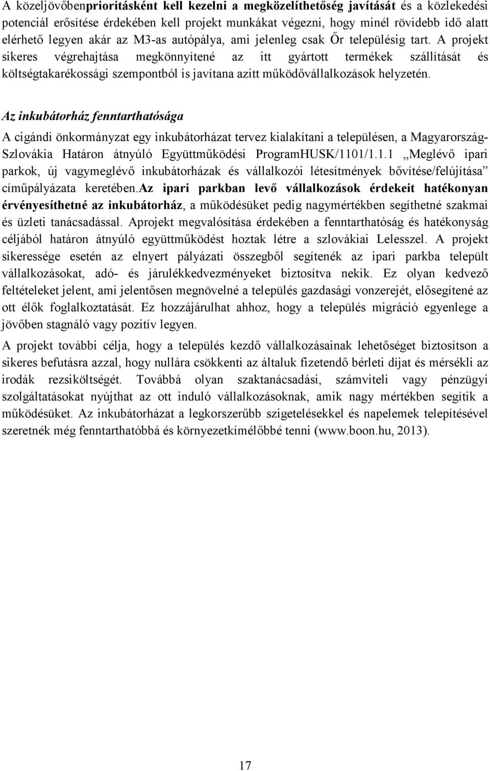 A projekt sikeres végrehajtása megkönnyítené az itt gyártott termékek szállítását és költségtakarékossági szempontból is javítana azitt mőködıvállalkozások helyzetén.