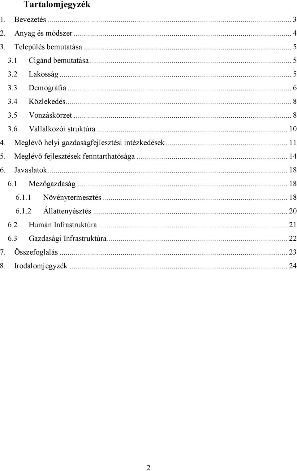 Meglévı fejlesztések fenntarthatósága... 14 6. Javaslatok... 18 6.1 Mezıgazdaság... 18 6.1.1 Növénytermesztés... 18 6.1.2 Állattenyésztés.