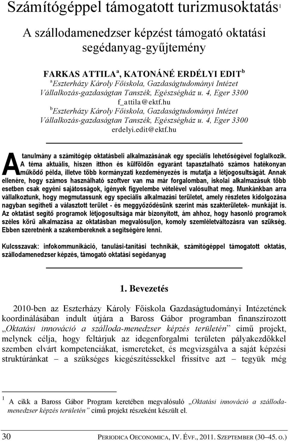 4, Eger 3300 erdelyi.edit@ektf.hu A tanulmány a számítógép oktatásbeli alkalmazásának egy speciális lehetőségével foglalkozik.