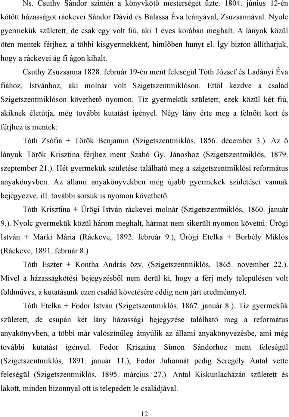 Így bizton állíthatjuk, hogy a ráckevei ág fi ágon kihalt. Csuthy Zsuzsanna 1828. február 19-én ment feleségül Tóth József és Ladányi Éva fiához, Istvánhoz, aki molnár volt Szigetszentmiklóson.