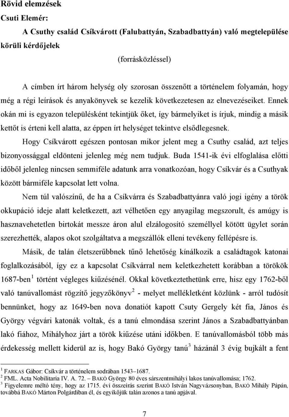 Ennek okán mi is egyazon településként tekintjük őket, így bármelyiket is írjuk, mindig a másik kettőt is érteni kell alatta, az éppen írt helységet tekintve elsődlegesnek.