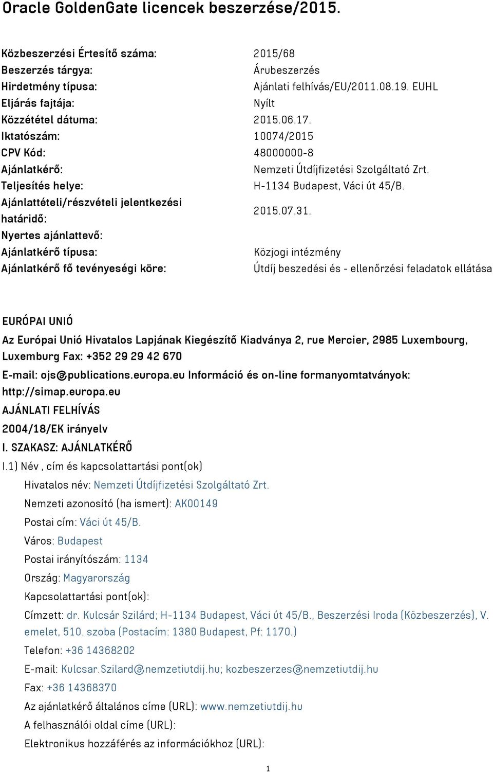 Teljesítés helye: H-1134 Budapest, Váci út 45/B. Ajánlattételi/részvételi jelentkezési határidő: 2015.07.31.