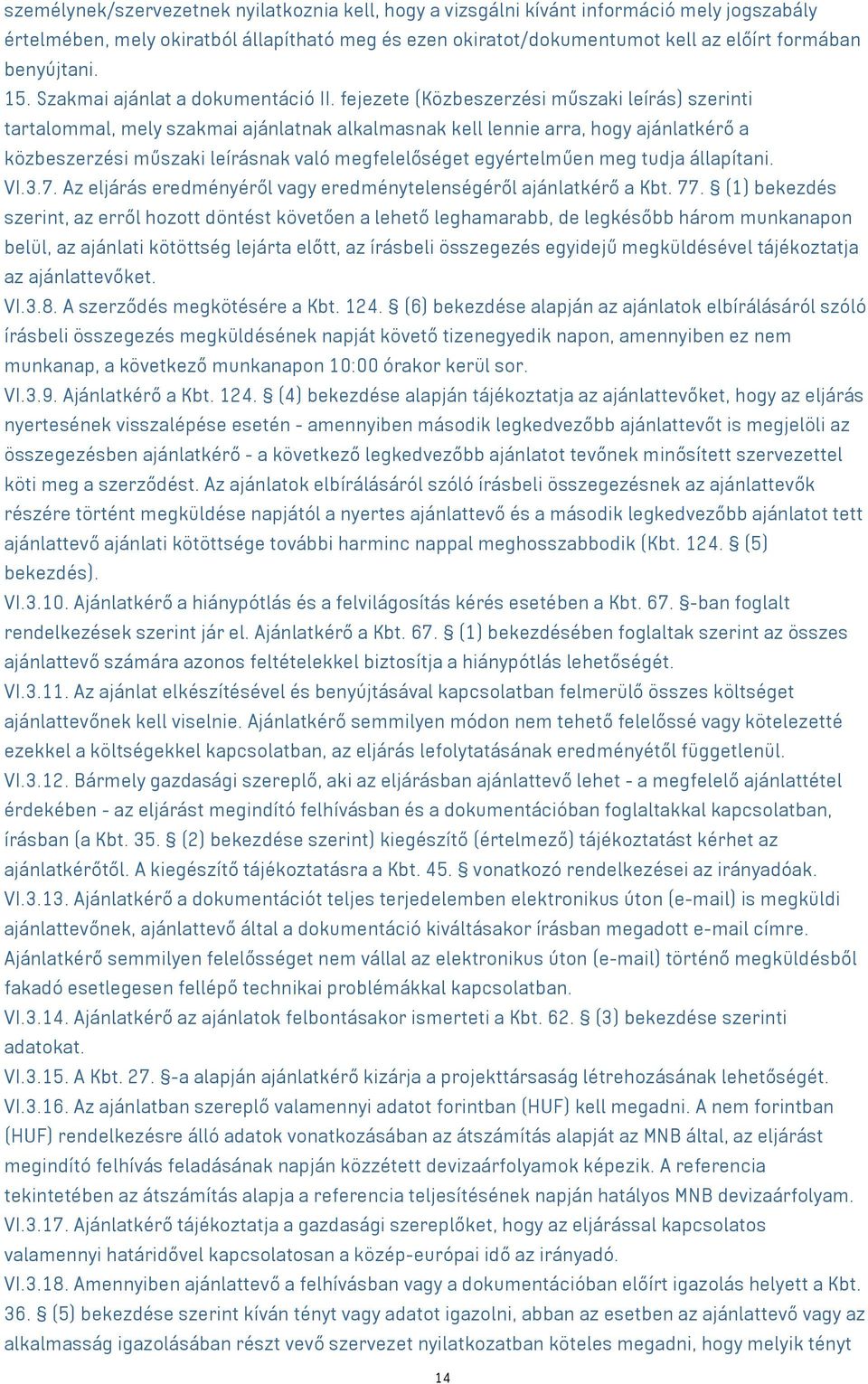 fejezete (Közbeszerzési műszaki leírás) szerinti tartalommal, mely szakmai ajánlatnak alkalmasnak kell lennie arra, hogy ajánlatkérő a közbeszerzési műszaki leírásnak való megfelelőséget egyértelműen