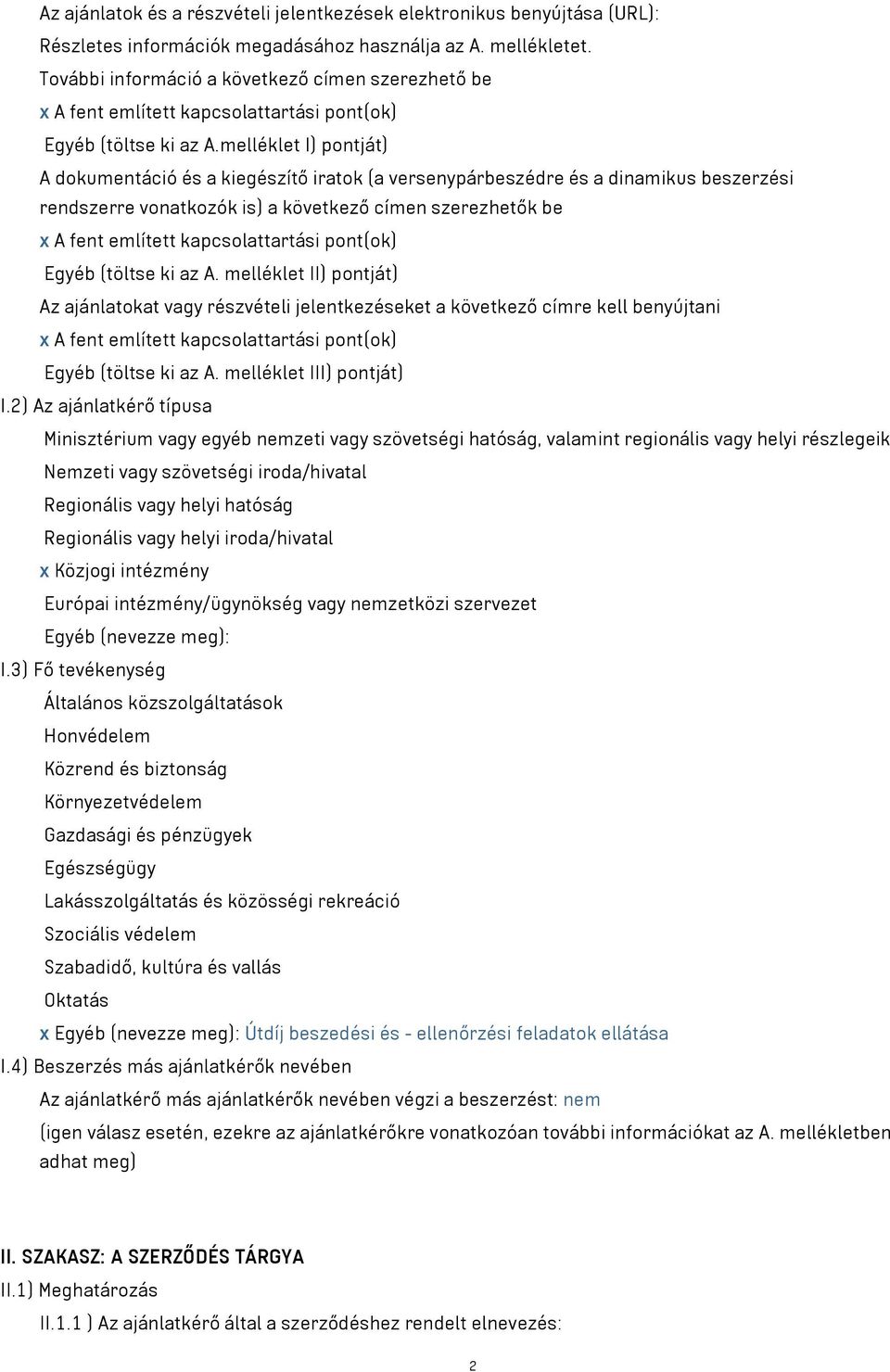 melléklet I) pontját) A dokumentáció és a kiegészítő iratok (a versenypárbeszédre és a dinamikus beszerzési rendszerre vonatkozók is) a következő címen szerezhetők be x A fent említett