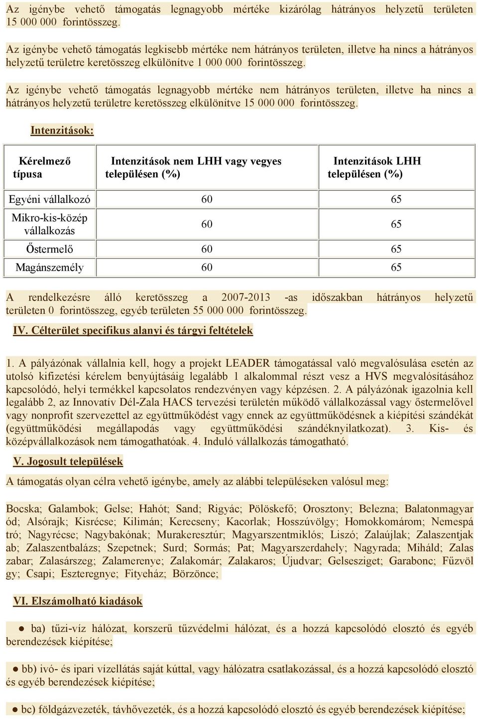 Az igénybe vehető támogatás legnagyobb mértéke nem hátrányos területen, illetve ha nincs a hátrányos helyzetű területre keretösszeg elkülönítve 15 000 000 forintösszeg.