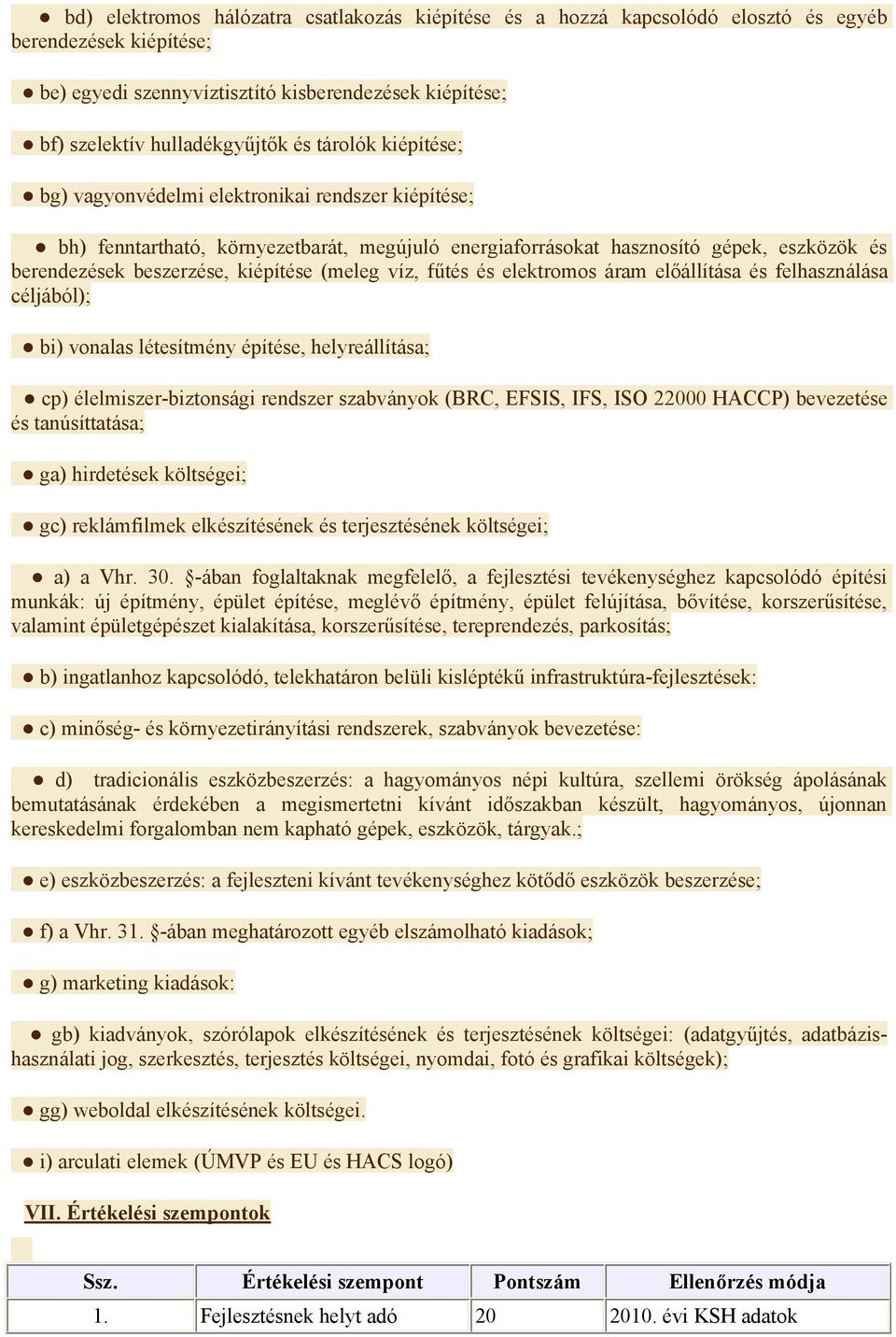 (meleg víz, fűtés és elektromos áram előállítása és felhasználása céljából); bi) vonalas létesítmény építése, helyreállítása; cp) élelmiszer-biztonsági rendszer szabványok (BRC, EFSIS, IFS, ISO 22000