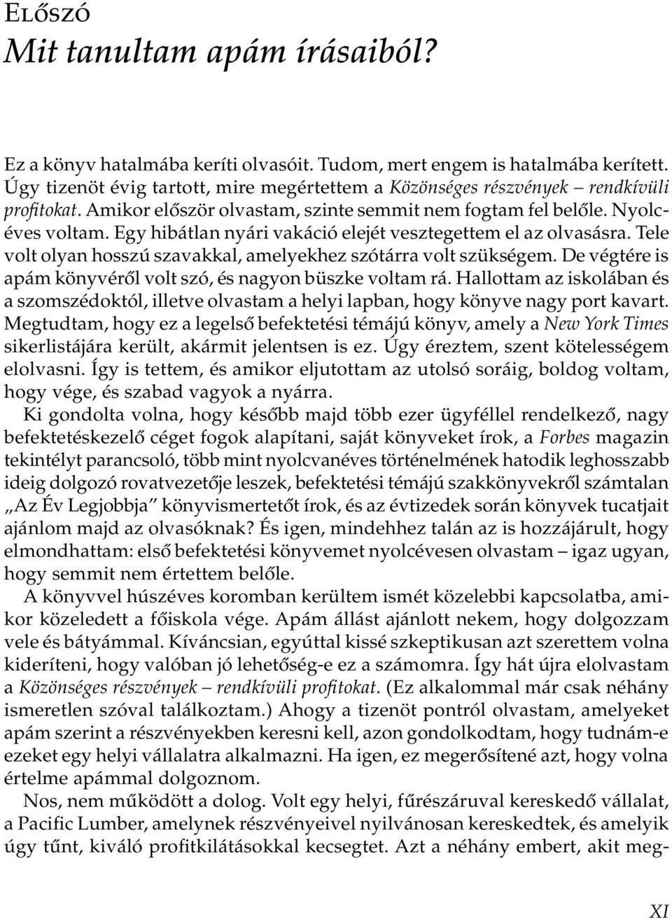 Egy hibátlan nyári vakáció elejét vesztegettem el az olvasásra. Tele volt olyan hosszú szavakkal, amelyekhez szótárra volt szükségem. De végtére is apám könyvéről volt szó, és nagyon büszke voltam rá.