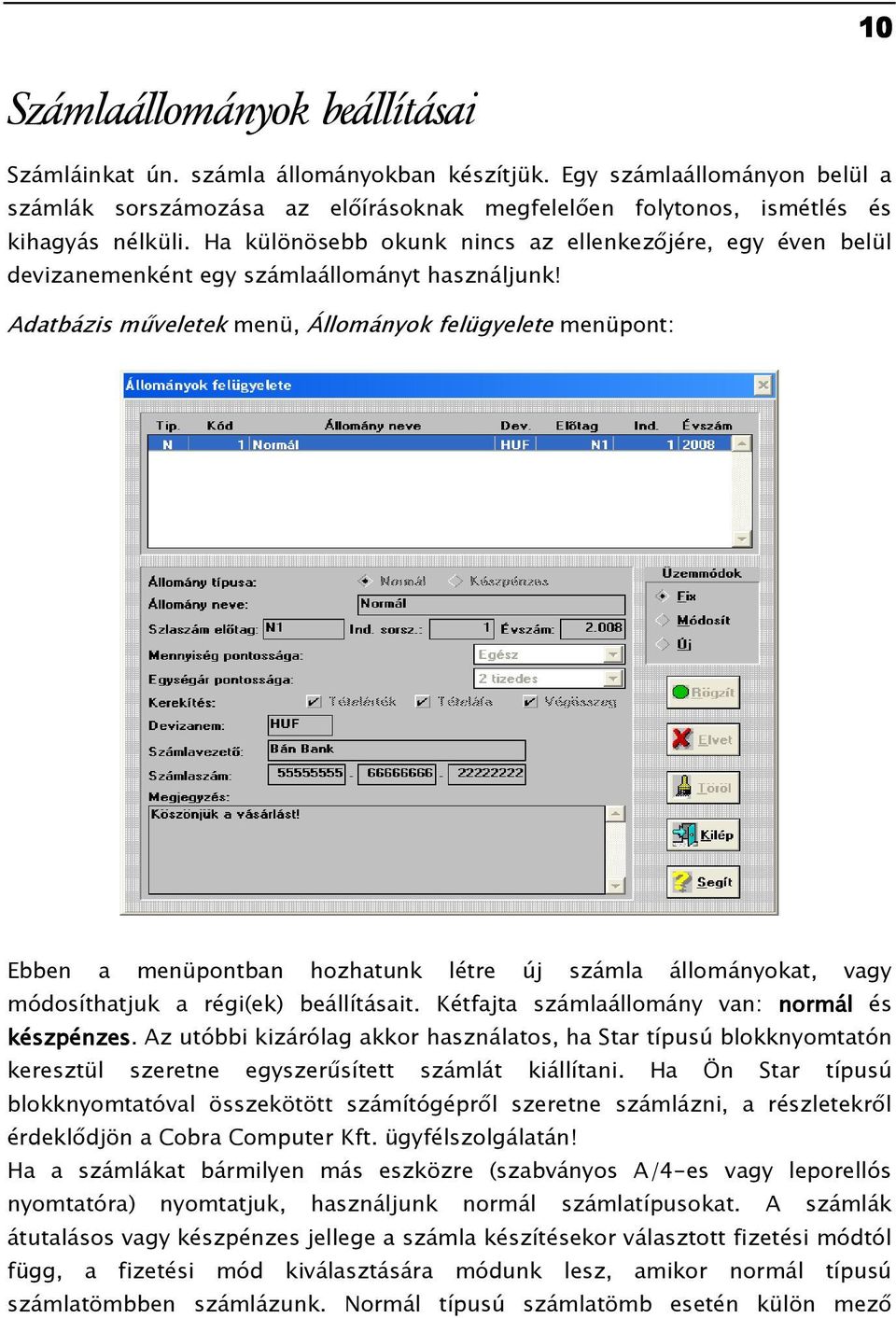 Adatbázis mőveletek menü, Állományok felügyelete menüpont: Ebben a menüpontban hozhatunk létre új számla állományokat, vagy módosíthatjuk a régi(ek) beállításait.