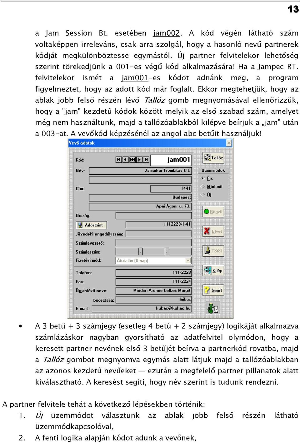 felvitelekor ismét a jam001-es kódot adnánk meg, a program figyelmeztet, hogy az adott kód már foglalt.