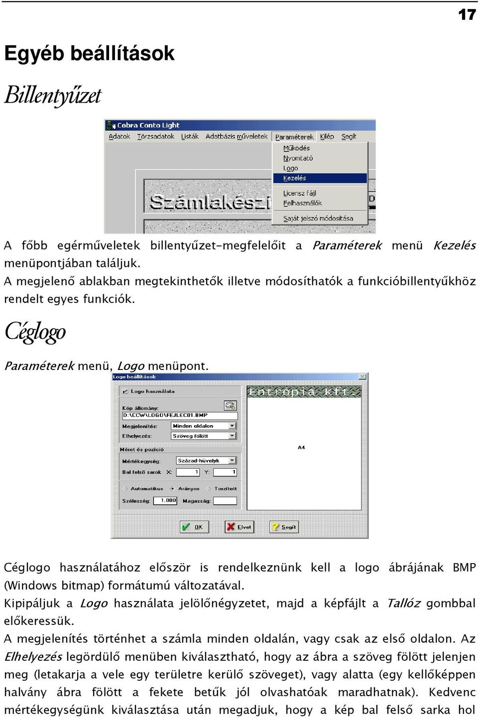 Céglogo használatához elıször is rendelkeznünk kell a logo ábrájának BMP (Windows bitmap) formátumú változatával.