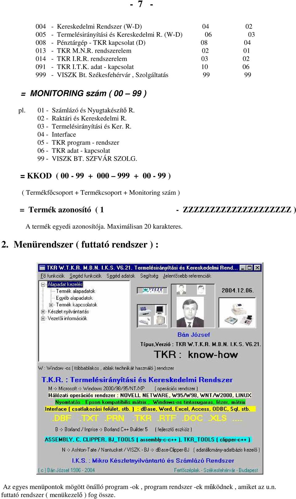 03 - Termelésirányítási és Ker. R. 04 - Interface 05 - TKR program - rendszer 06 - TKR adat - kapcsolat 99 - VISZK BT. SZFVÁR SZOLG.