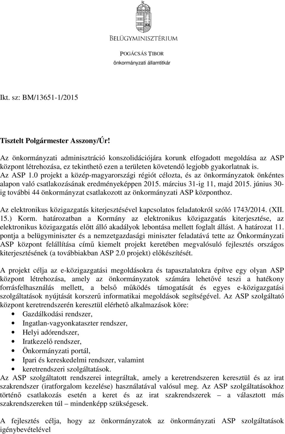 0 projekt a közép-magyarországi régiót célozta, és az önkormányzatok önkéntes alapon való csatlakozásának eredményeképpen 2015. március 31-ig 11, majd 2015.