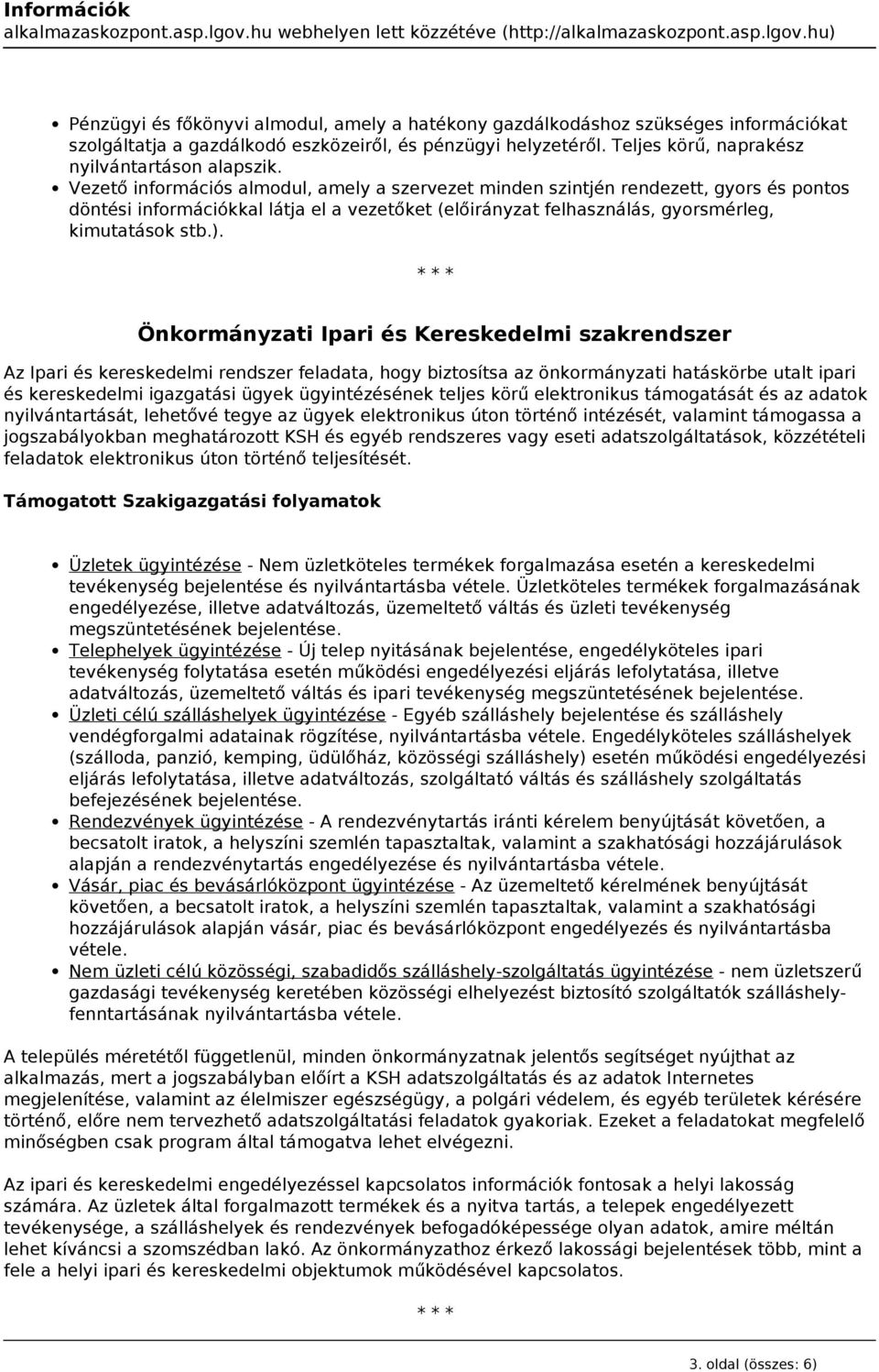 Vezető információs almodul, amely a szervezet minden szintjén rendezett, gyors és pontos döntési információkkal látja el a vezetőket (előirányzat felhasználás, gyorsmérleg, kimutatások stb.).