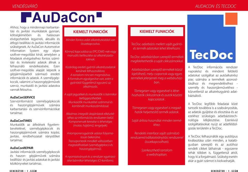 Az AuDaCon Automotive Information System egy olyan szoftver-megoldást kínál, amelyben a feladatok elvégzéséhez fontos számítási és kivitelezési adatok állnak a felhasználó rendelkezésére.