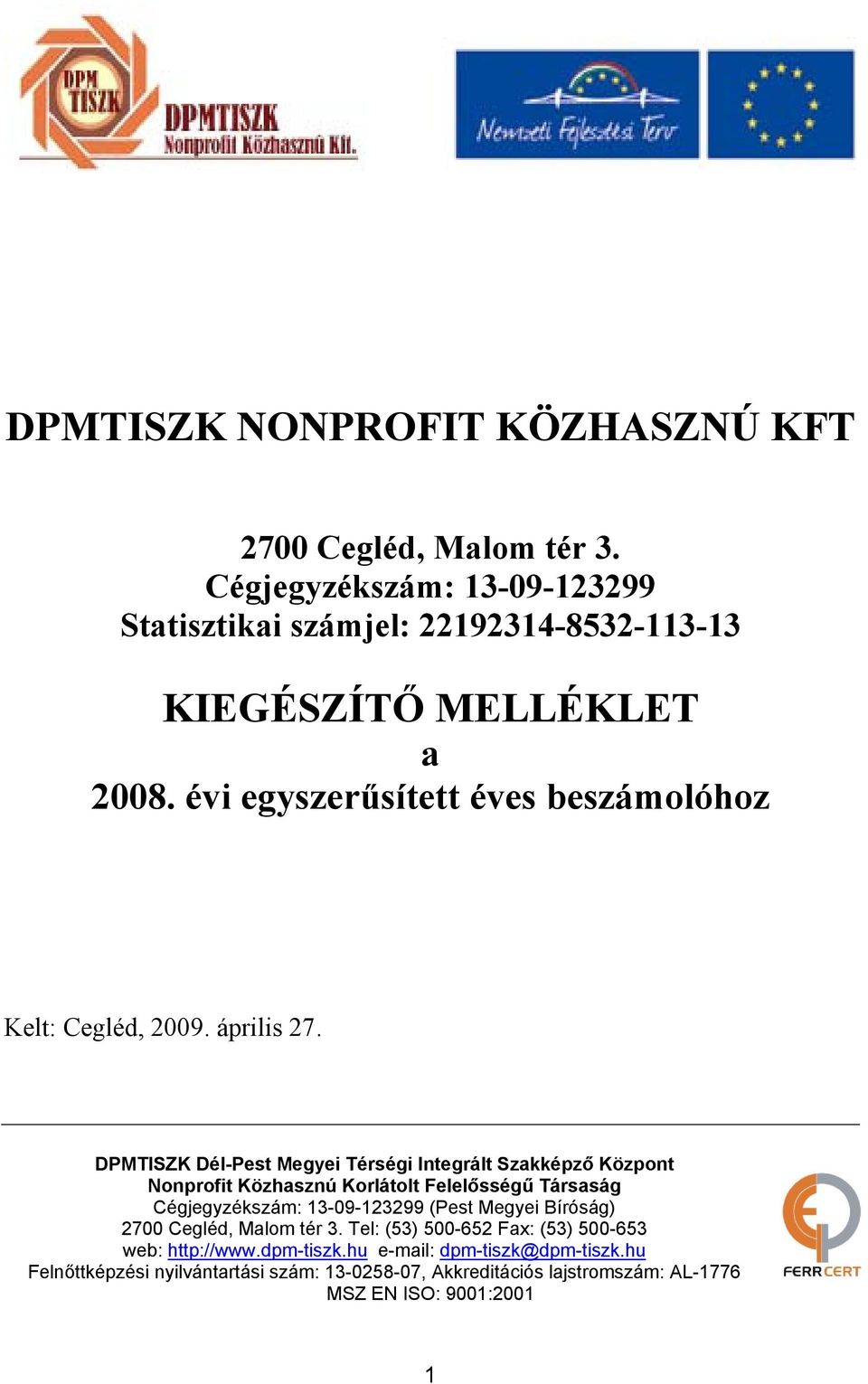 évi egyszerűsített éves beszámolóhoz Kelt: Cegléd, 2009. április 27.