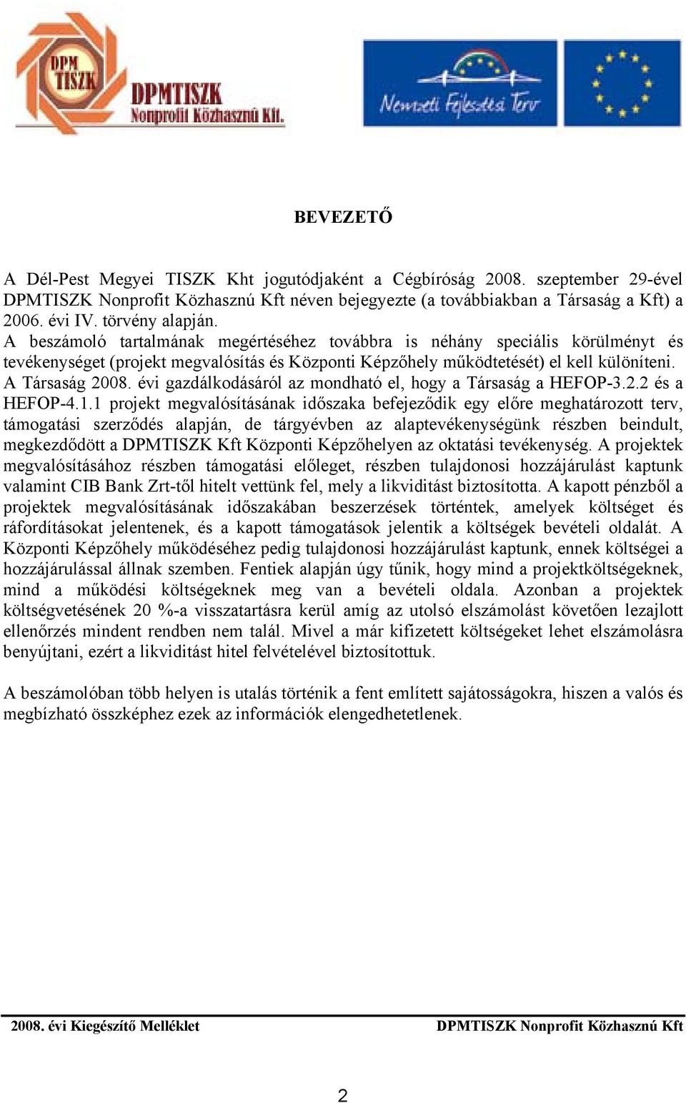 A Társaság 2008. évi gazdálkodásáról az mondható el, hogy a Társaság a HEFOP-3.2.2 és a HEFOP-4.1.