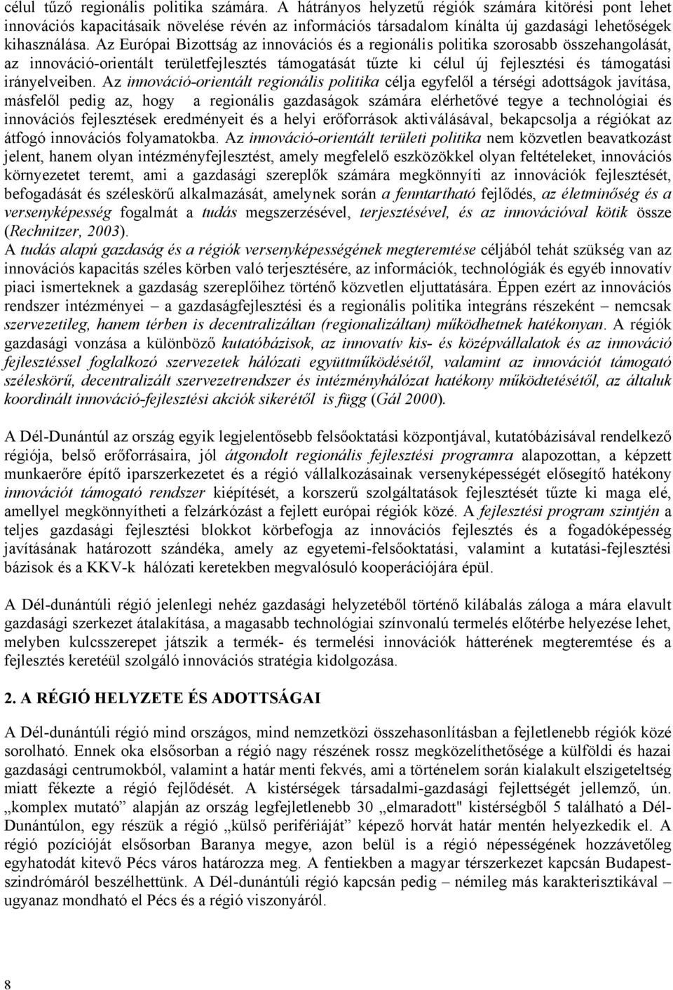 Az Európai Bizottság az innovációs és a regionális politika szorosabb összehangolását, az innováció-orientált területfejlesztés támogatását tűzte ki célul új fejlesztési és támogatási irányelveiben.