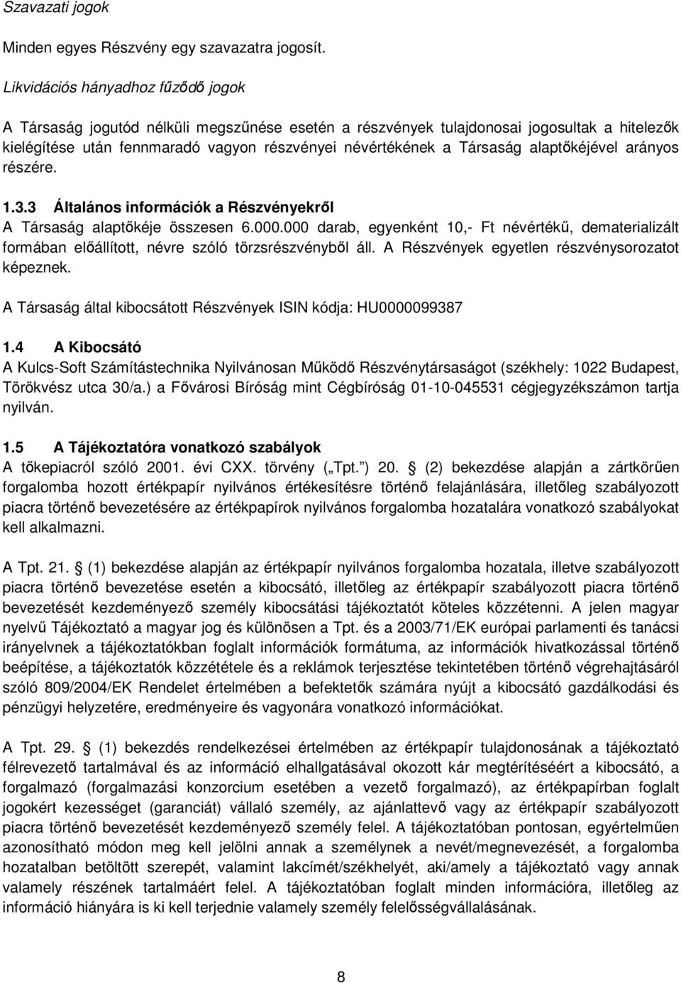 alaptıkéjével arányos részére. 1.3.3 Általános információk a Részvényekrıl A Társaság alaptıkéje összesen 6.000.