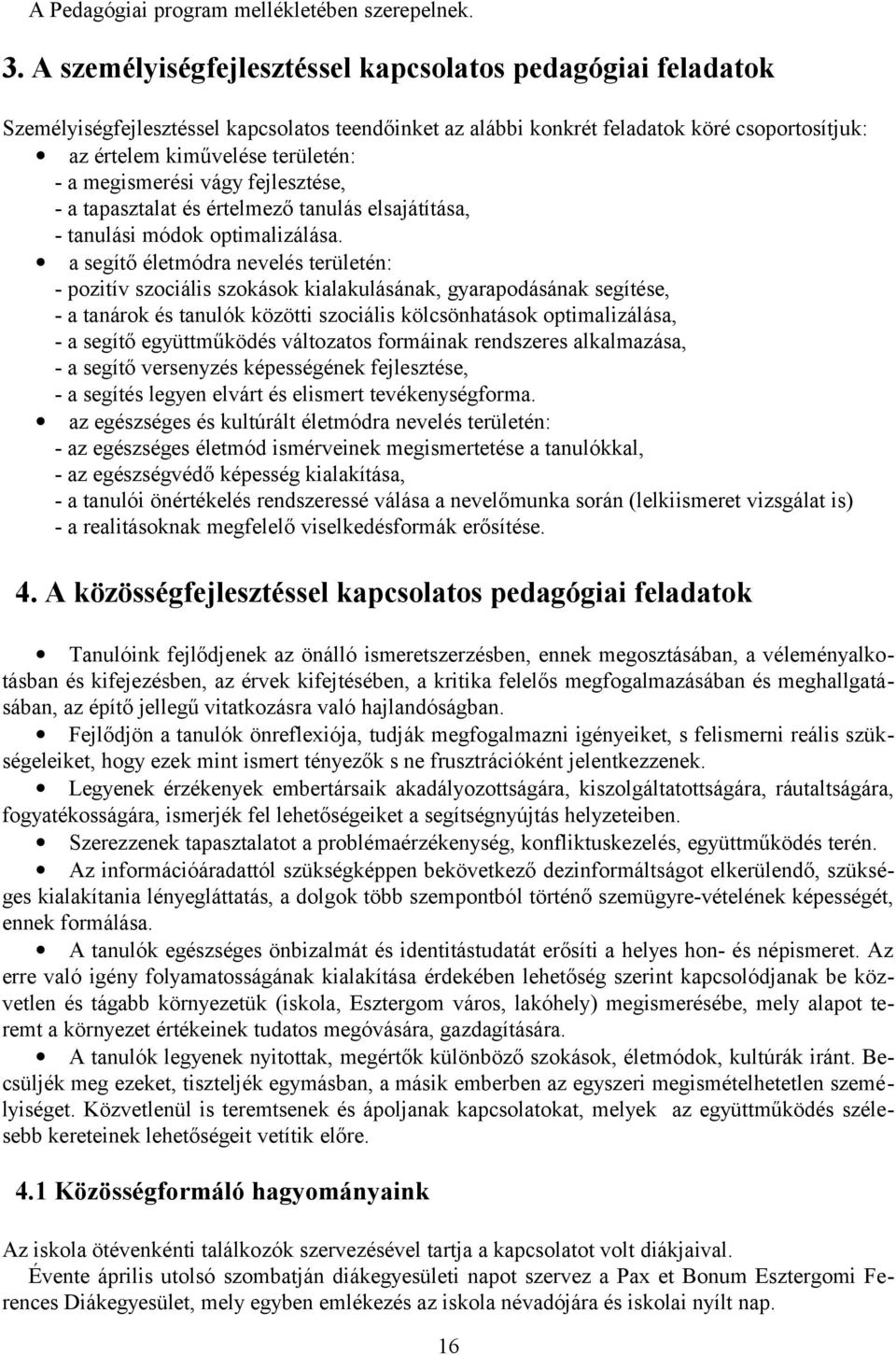 megismerési vágy fejlesztése, - a tapasztalat és értelmező tanulás elsajátítása, - tanulási módok optimalizálása.