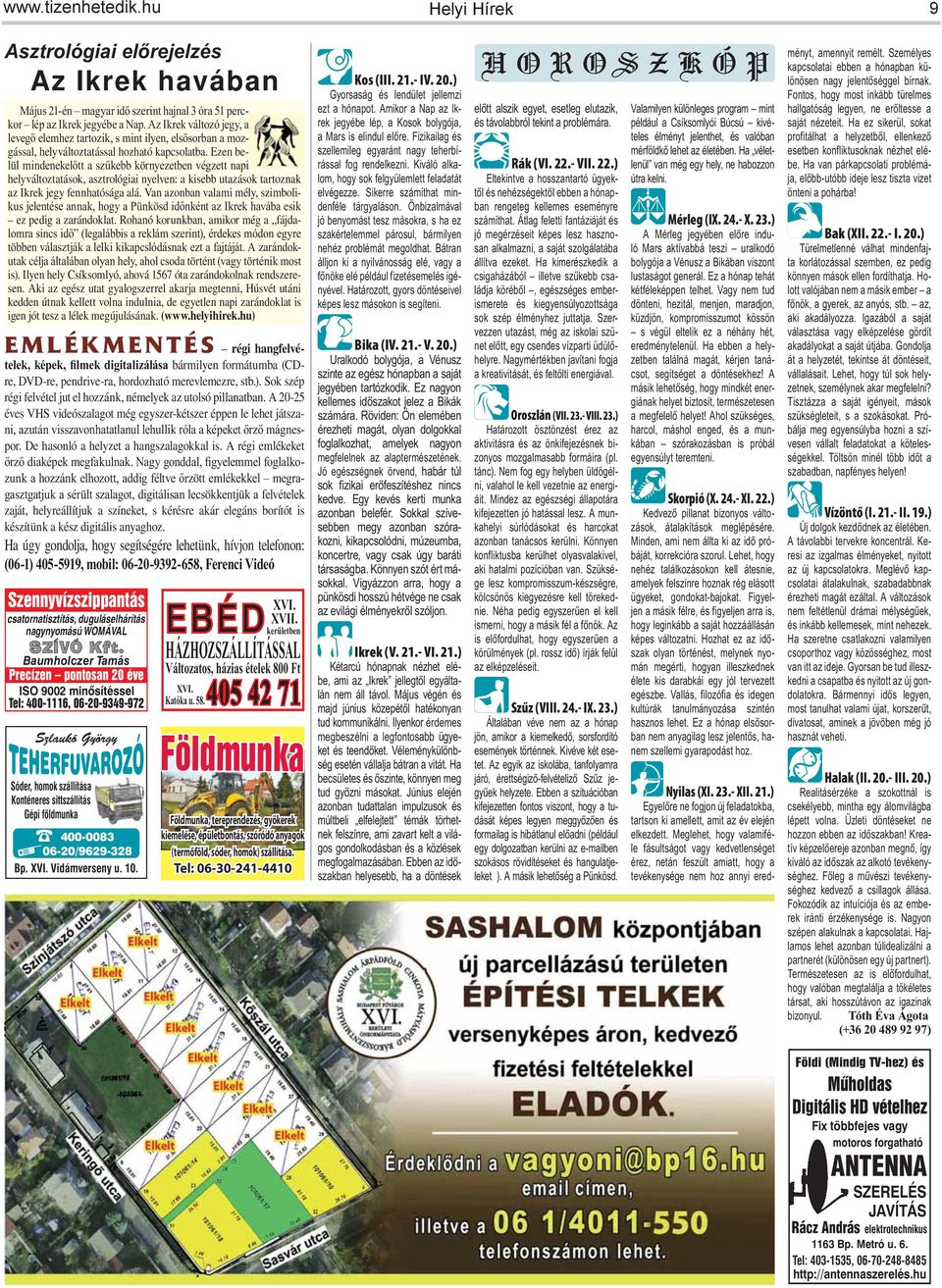 Rohanó korunkban, amikor még a fájda- is). Ilyen hely Csíksomlyó, ahová 1567 óta zarándokolnak rendszeresen.