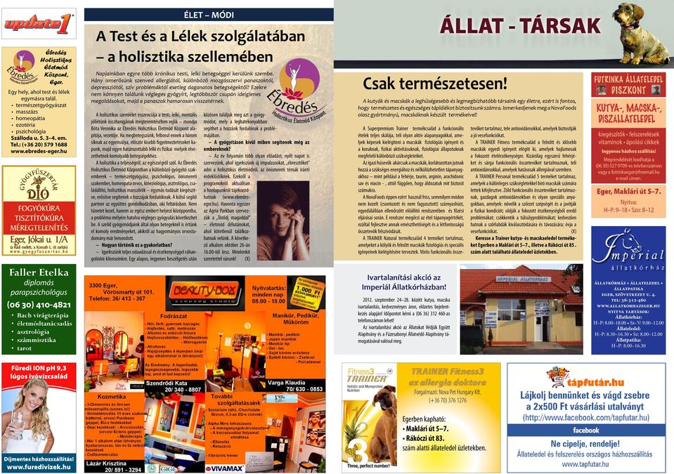 hu Faller Etelka diplomás parapszichológus (06 30) 410-4821 Bach virágterápia életmódtanácsadás asztrológia számmisztika tarot A Test és a Lélek szolgálatában a holisztika szellemében Napjainkban