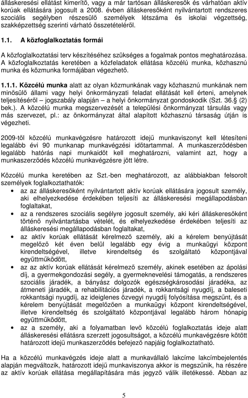 1. A közfoglalkoztatás formái A közfoglalkoztatási terv készítéséhez szükséges a fogalmak pontos meghatározása.