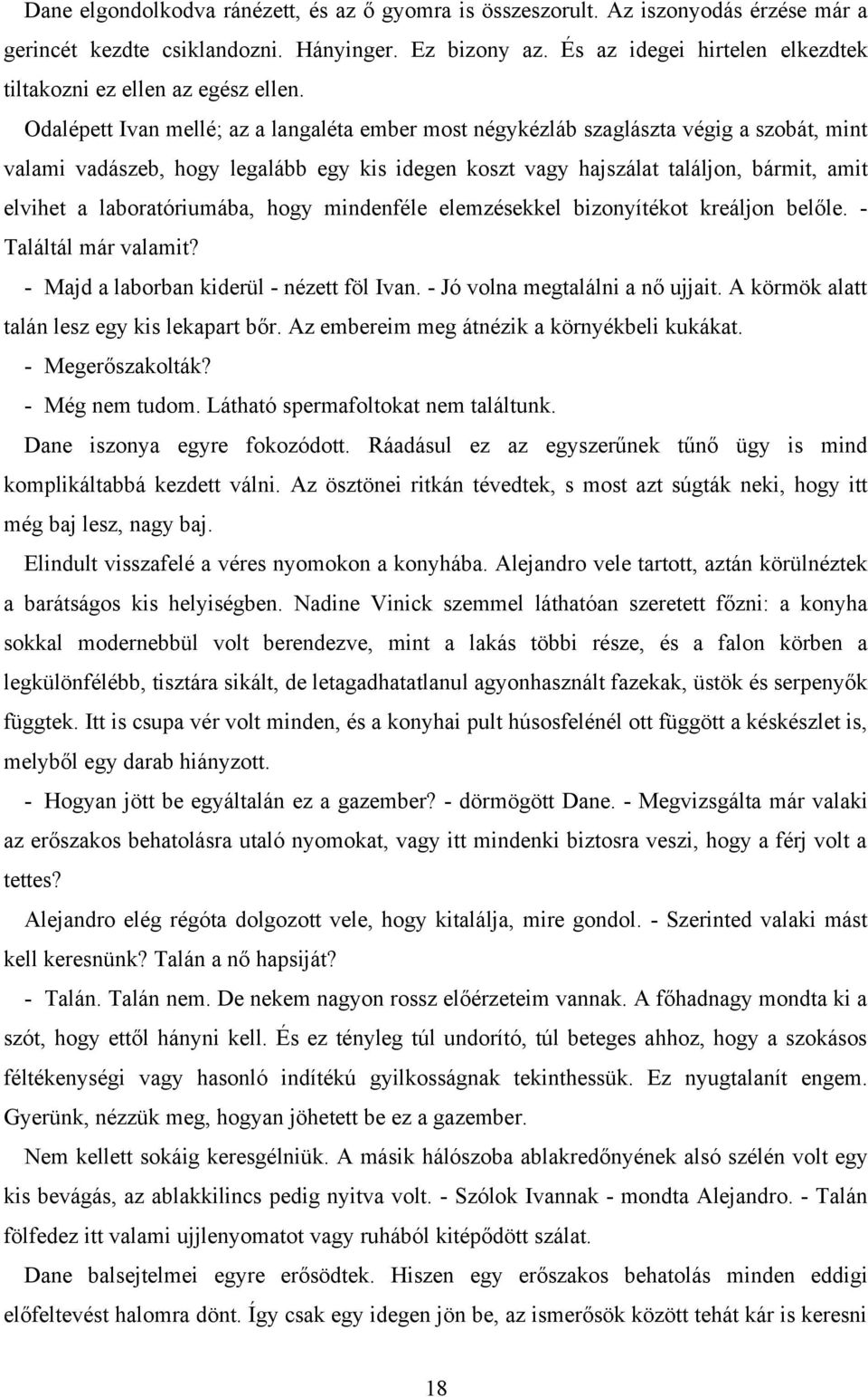 Odalépett Ivan mellé; az a langaléta ember most négykézláb szaglászta végig a szobát, mint valami vadászeb, hogy legalább egy kis idegen koszt vagy hajszálat találjon, bármit, amit elvihet a