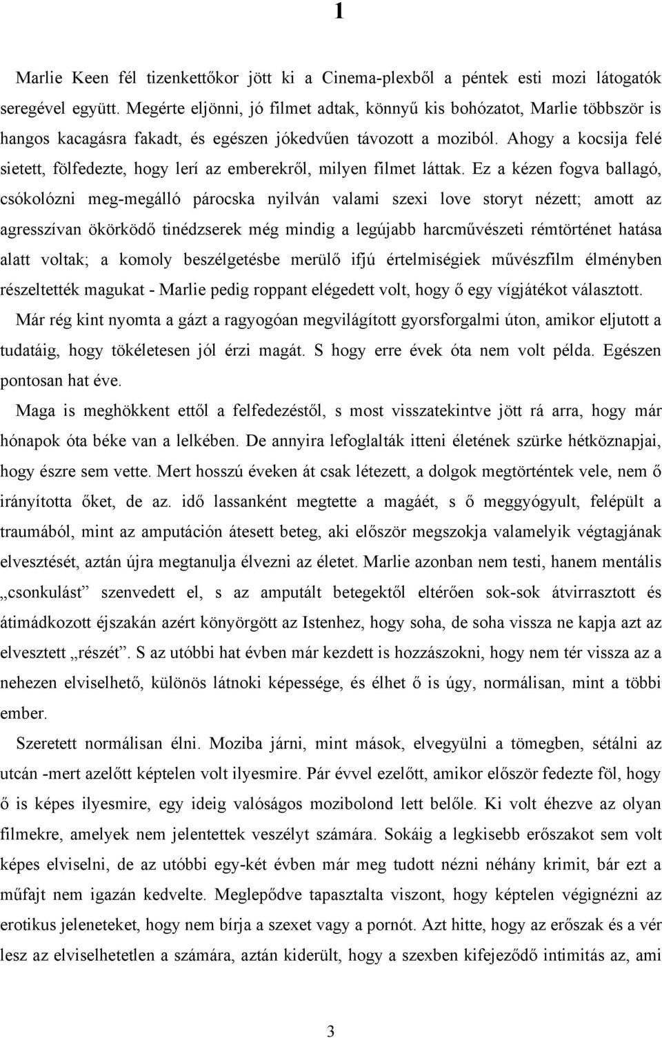 Ahogy a kocsija felé sietett, fölfedezte, hogy lerí az emberekről, milyen filmet láttak.