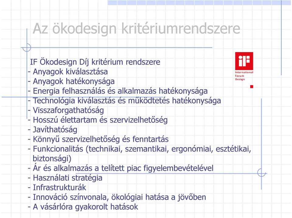 Javíthatóság - Könnyő szervizelhetıség és fenntartás - Funkcionalitás (technikai, szemantikai, ergonómiai, esztétikai, biztonsági) - Ár és