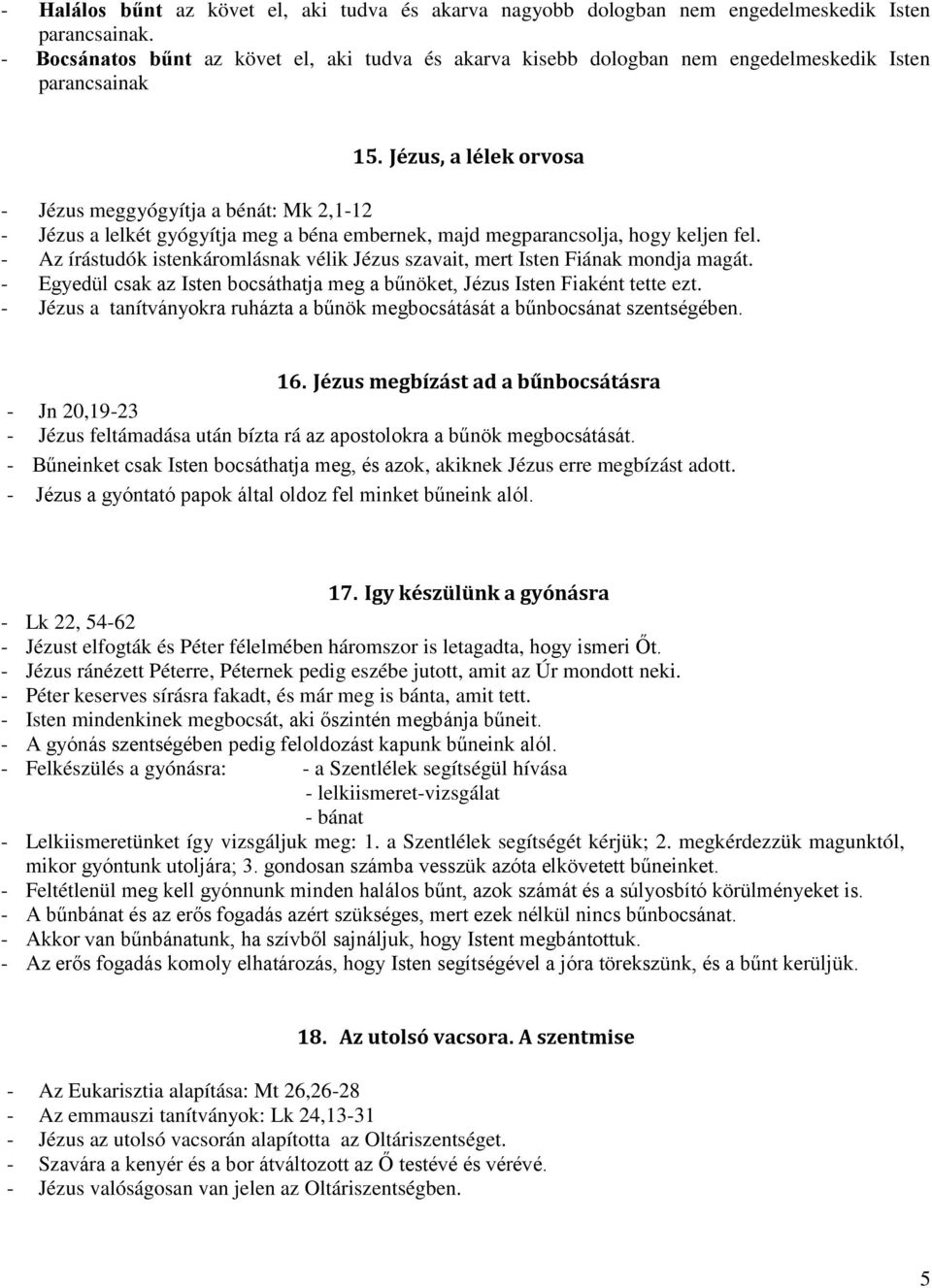 Jézus, a lélek orvosa - Jézus meggyógyítja a bénát: Mk 2,1-12 - Jézus a lelkét gyógyítja meg a béna embernek, majd megparancsolja, hogy keljen fel.