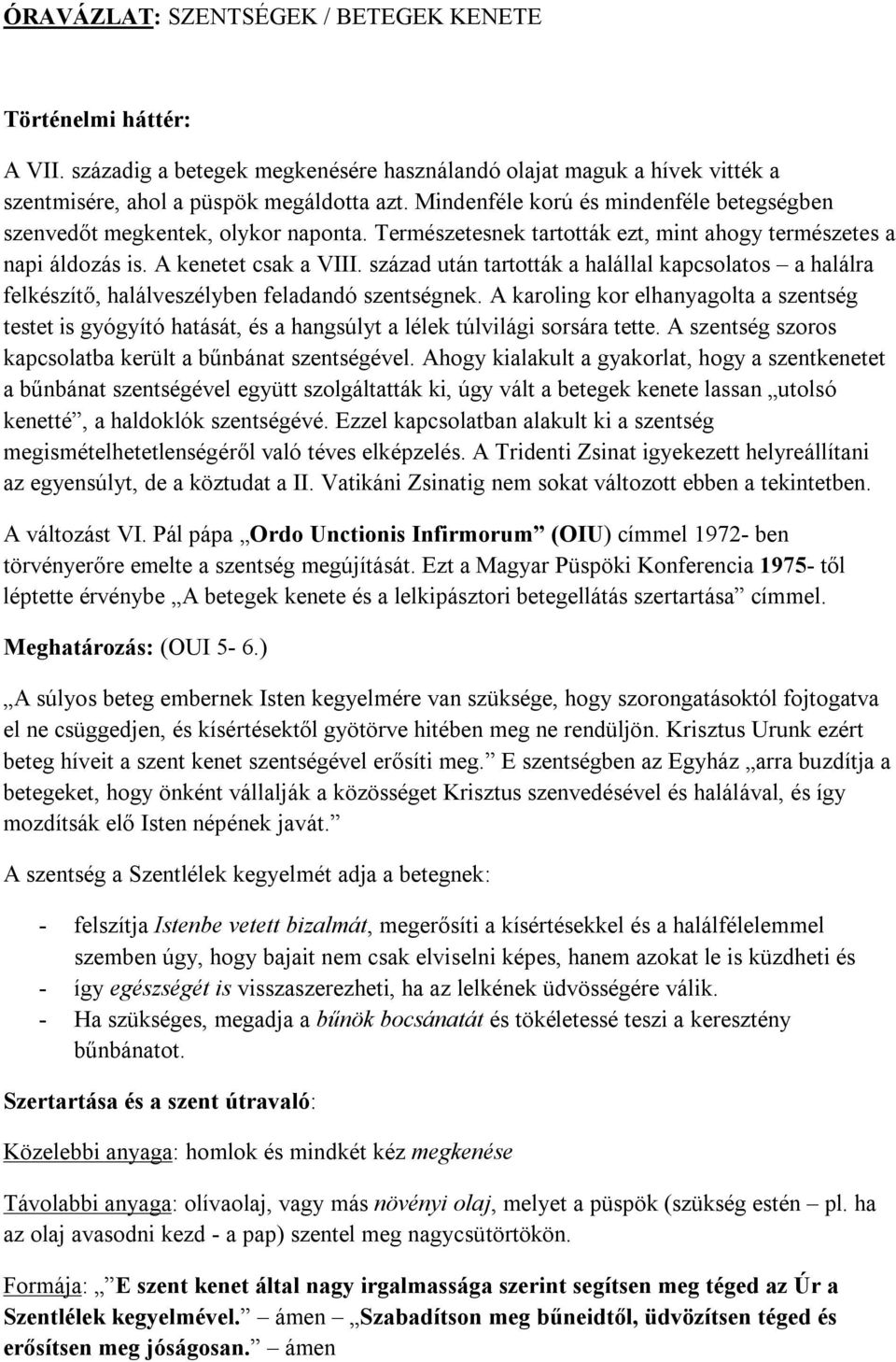 század után tartották a halállal kapcsolatos a halálra felkészítő, halálveszélyben feladandó szentségnek.