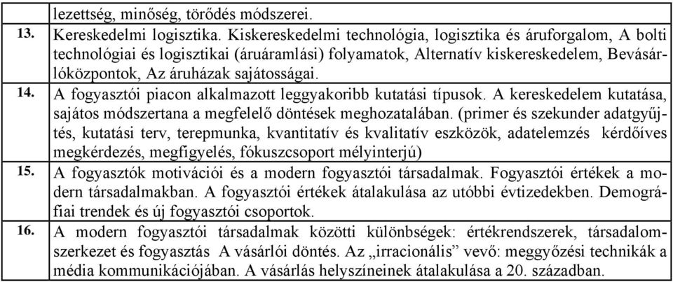 A fogyasztói piacon alkalmazott leggyakoribb kutatási típusok. A kereskedelem kutatása, sajátos módszertana a megfelelő döntések meghozatalában.