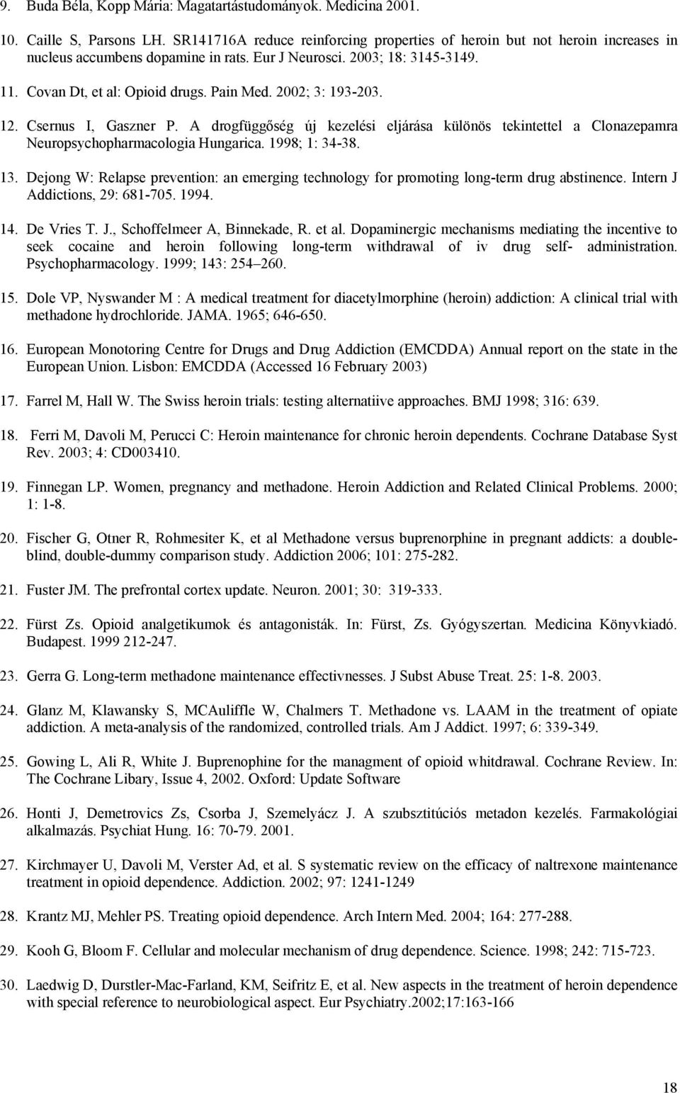 2002; 3: 193-203. 12. Csernus I, Gaszner P. A drogfüggőség új kezelési eljárása különös tekintettel a Clonazepamra Neuropsychopharmacologia Hungarica. 1998; 1: 34-38. 13.