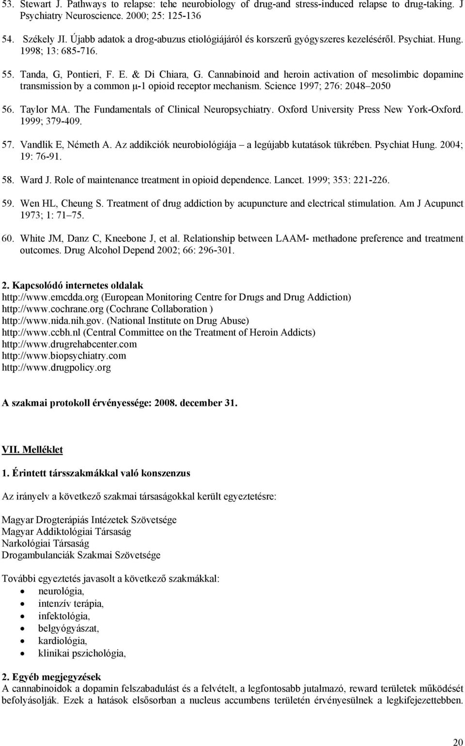 Cannabinoid and heroin activation of mesolimbic dopamine transmission by a common μ-1 opioid receptor mechanism. Science 1997; 276: 2048 2050 56. Taylor MA.