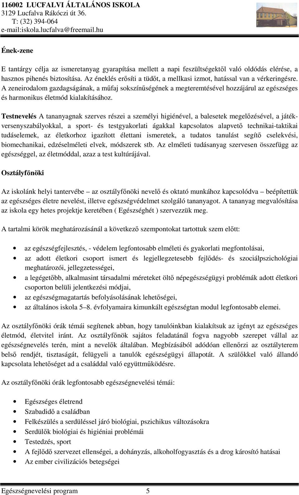 A zeneirodalom gazdagságának, a műfaj sokszínűségének a megteremtésével hozzájárul az egészséges és harmonikus életmód kialakításához.