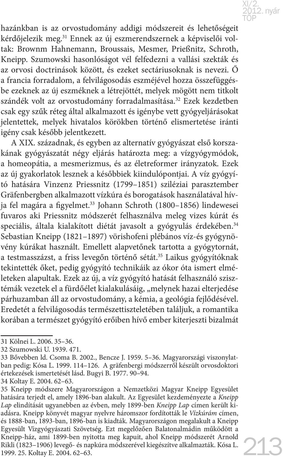 Ő a francia forradalom, a felvilágosodás eszméjével hozza összefüggésbe ezeknek az új eszméknek a létrejöttét, melyek mögött nem titkolt szándék volt az orvostudomány forradalmasítása.