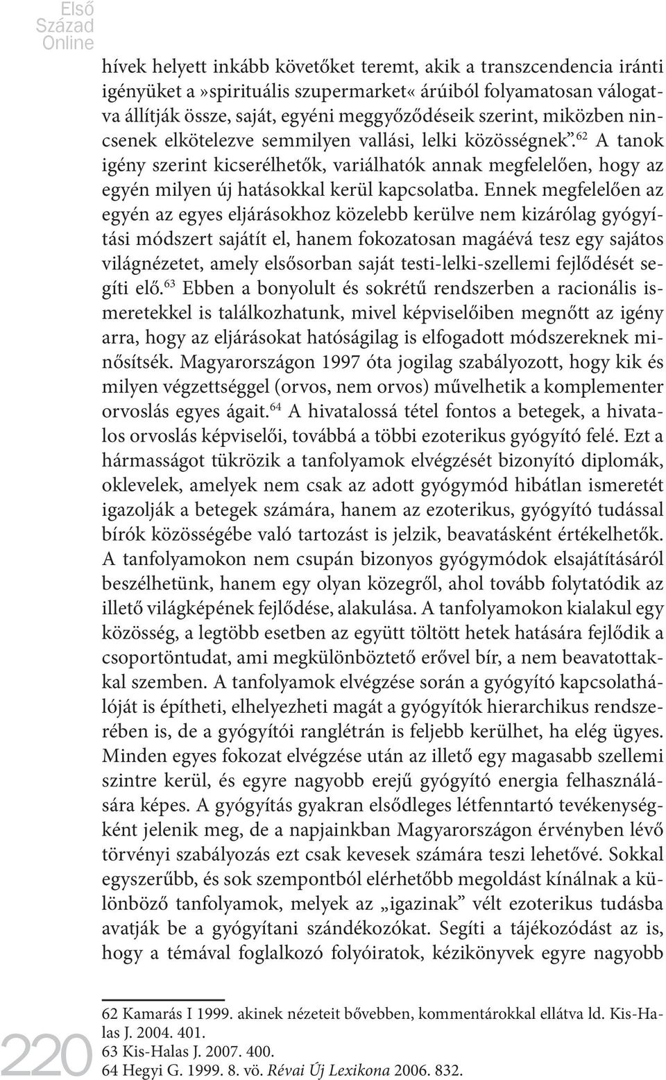 62 A tanok igény szerint kicserélhetők, variálhatók annak megfelelően, hogy az egyén milyen új hatásokkal kerül kapcsolatba.