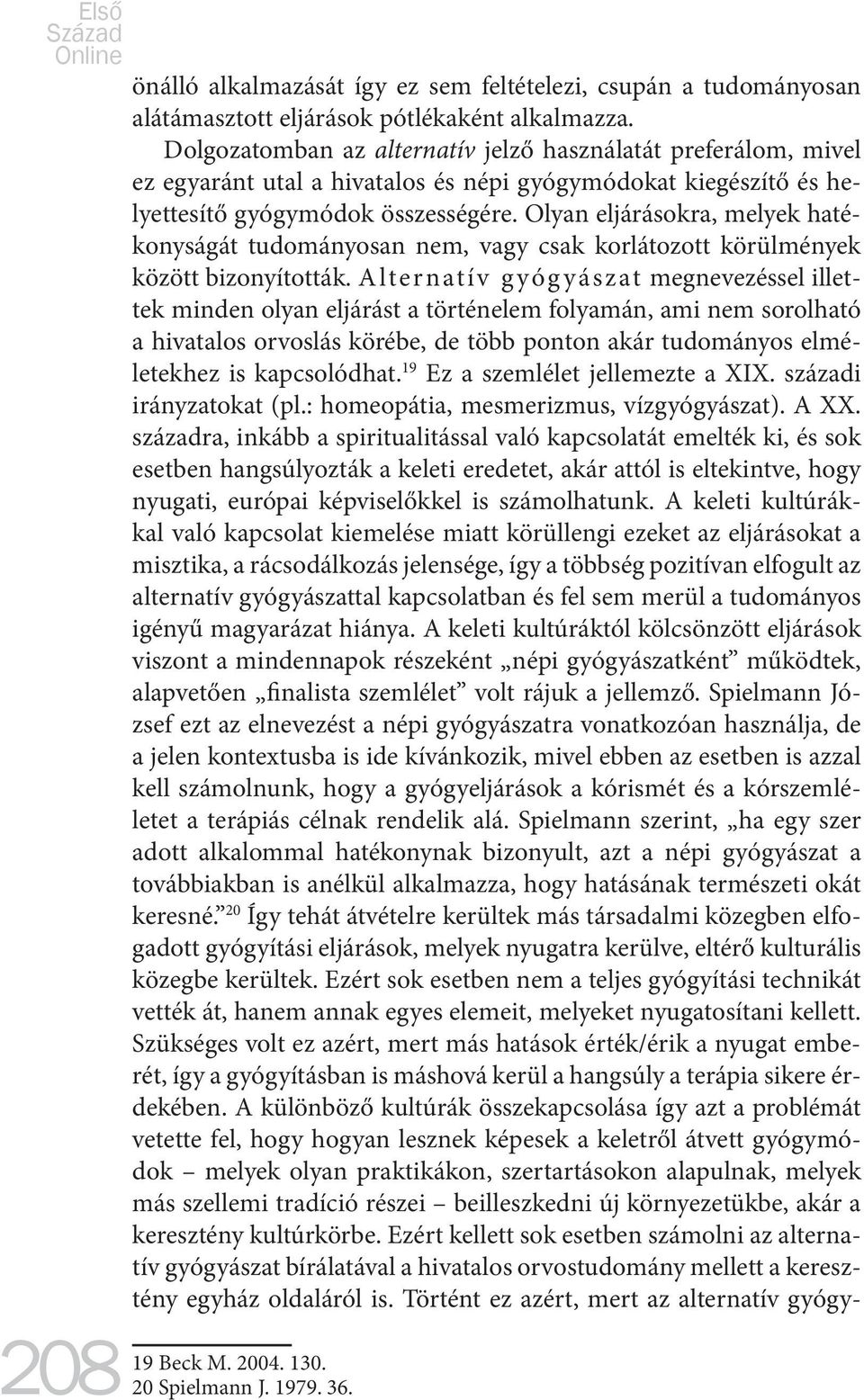 Olyan eljárásokra, melyek hatékonyságát tudományosan nem, vagy csak korlátozott körülmények között bizonyították.