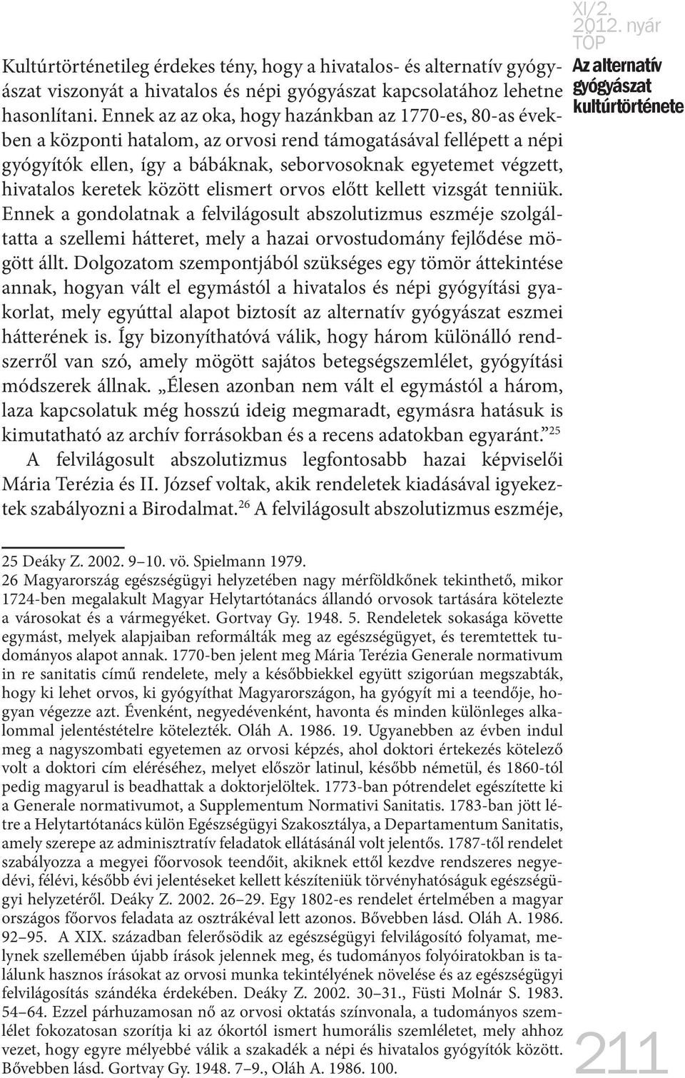 keretek között elismert orvos előtt kellett vizsgát tenniük.